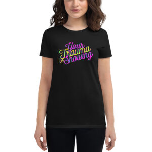 Your Trauma Is Showing - Women's T-Shirt